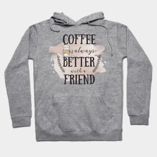 Coffee is Always Better With a Friend Hoodie